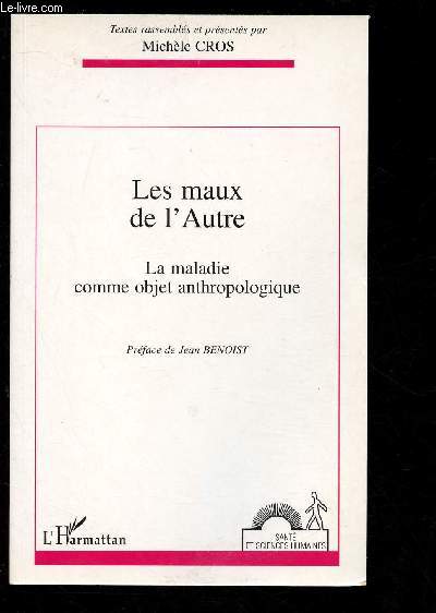 LES MAUX DE L'AUTRE : La maladie comme objet anthropologique- Acte du colloque de Bordeaux le 28 & 29 Mars 1994 organis par 