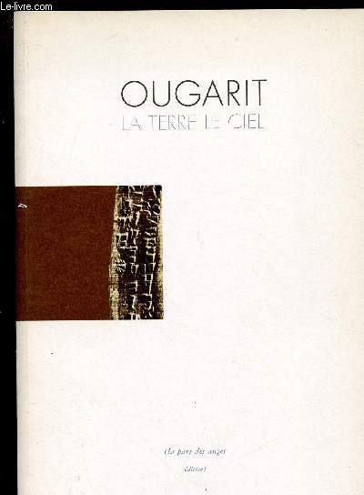 OUGARIT : LA TERRE, LE CIEL [CIVILISATION, PREMIERS ALPHABETS)