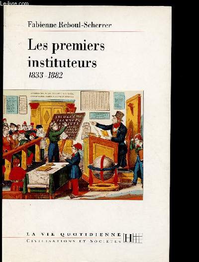 LES PREMIERS INSTITUTEURS : 1833-1882 - COLLECTION 