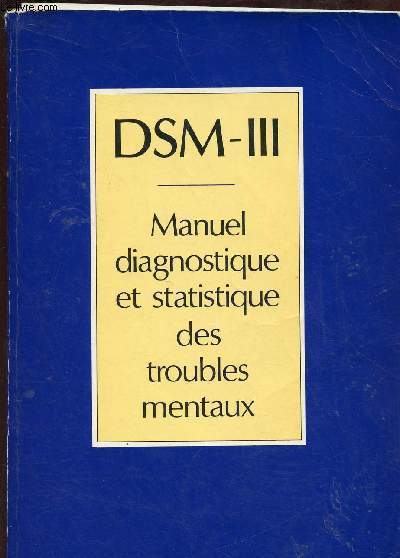 DSM - III : MANUEL DIAGNOSTIQUE ET STATISTIQUE DES TROUBLES MENTAUX