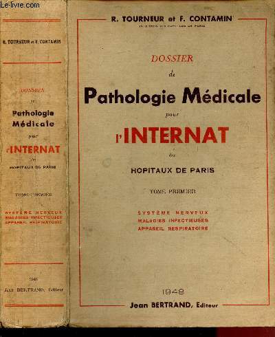 DOSSIER DE PATHOLOGIE MEDICALE POUR L'INTERNAT DES HOPITAUX DE PARIS - TOME PREMIER : SYSTEME NERVEUX, MALADIES INFECTIEUSES, APPAREIL RESPIRATOIRE