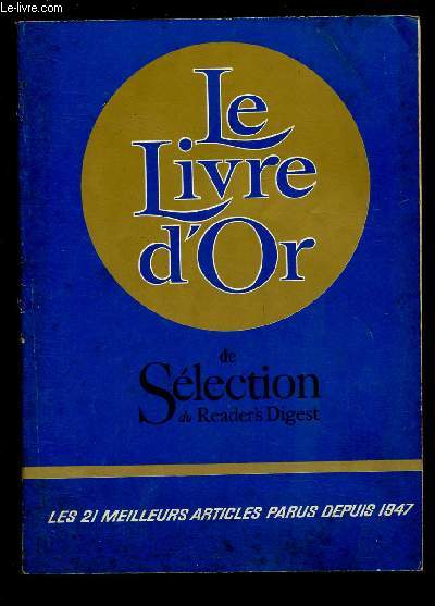 LE LIVRE D'OR DE SELECTION DU READER'S DIGEST - LES 21 MEILLEURS ARTICLES PARUS DEPUIS 1947