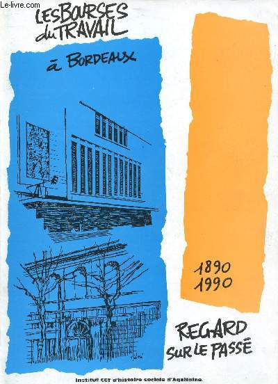 LES BOURSES DU TRAVAIL A BORDEAUX - REGARD SUR LE PASSE - 1890/1990