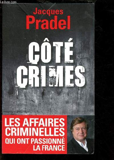 COTE CRIMES - TOMES I ET II EN 1 VOLUME : 36 AFFAIRES QUI ONT PASSIONNE LA FRANCE + COTE CRIME 2 : 40 affaires exceptionnelles de la saison 2 de Caf Crimes