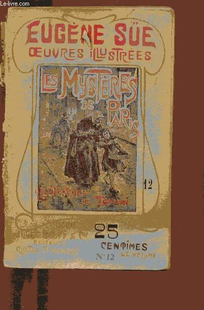 OEUVRES ILLUSTREES - LES MYSTERES DE PARIS -1 VOLUME - TOME XII - SIXIEME PARTIE - CHAP VII A XII