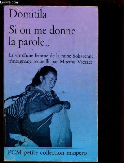 SI ON ME DONNE LA PAROLE ... La vie d'une femme de la mine bolivienne, tmoignage recueilli par Moema Viezzer - PETITE COLLECTION 