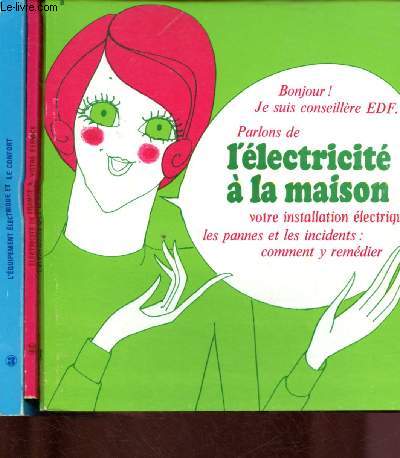 3 BROCHURES POUR REPONDRE A VOS QUESTIONS SUR L'ELECTRICITE - EDF : L'Equipement et le confort ,Electricite de France  votre service, L'lectricit  la maison