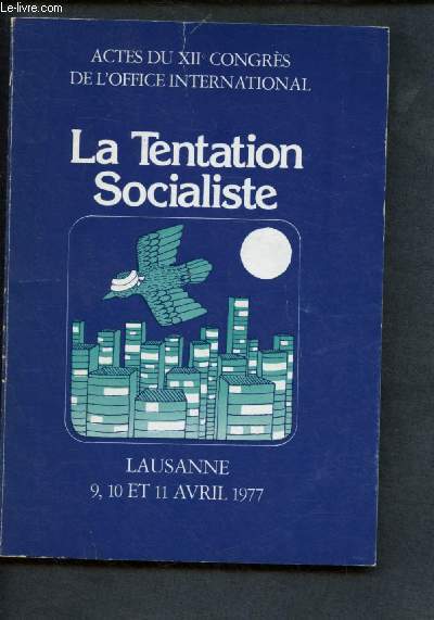 ACTES DU XIIe CONGRES DE L'OFFICE INTERNATIONAL : LA TENTATION SOCIALISTE - LAUSANNE, 9,10,11 AVRIL 1977