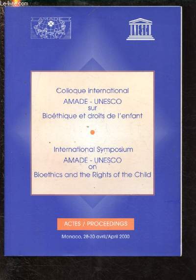 COLLOQUE INTERNATIONAL AMADE-UNESCO SUR BIOETHIQUE ET DROITS DE L'ENFANT / INTERNATIONAL SYMPOSIUM AMADE-UNESCO ON BIOETHICS AND THE RIGHTS OF THE CHILD (28-30 Avril/April 2000)