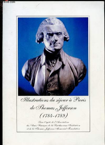 ILLUSTRATIONS DU SEJOUR A PARIS DE THOMAS JEFFERSON(1784-1789) : Colloque du mardi 7 dcembre 1993 au Conseil Constitutionnel et  l'Institut de France