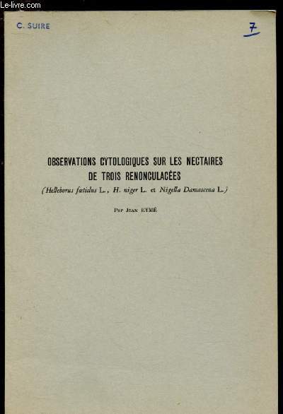 OBSERVATIONS CYTOLOGIQUES SUR LES NECTAIRES DE TROIS RENONCULACEES (Hellebos foetidus L., H. Niger L. et Nigella Damascena L. ) /Extrait du Botaniste - Srie XLI - 1963 - Fascicules OV - VI