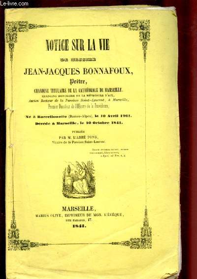 NOTICE SUR LA VIE DE MESSIRE JEAN-JACQUES BONNAFOUX -PRETRE CHANOINE TITULAIRE DE LA CATHEDRALE DE MARSEILLE