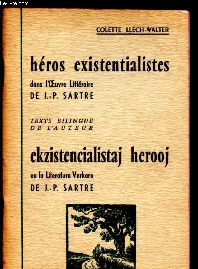 HEROS EXISTENTIALISTES DANS L'OEUVRE LITTERAIRE DE J.-P. SARTRE / EKZISTENCIALISTAJ HERROJ en la literatura Verkaro de J.-P. Sartre - TEXTE BILINGUE FRANCAIS, ALLEMAND