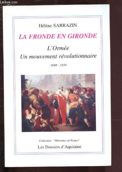 LA FRONDE EN GIRONDE : L'ORMEE - UN MOUVEMENT REVOLUTIONNAIRE 1648-1654 / COLLECTION 