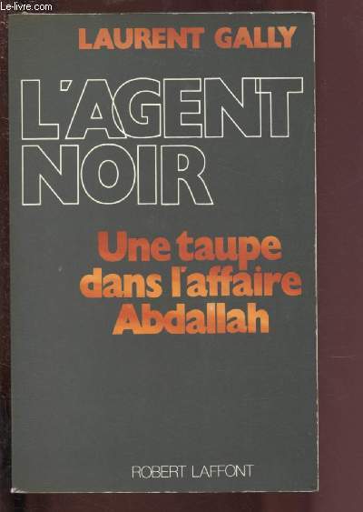 L'AGENT NOIR - UNE TAUPE DANS L'AFFAIRE ABDALLAH