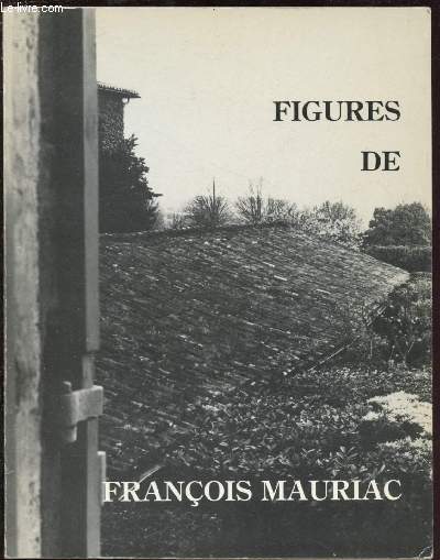 FIGURES DE FRANCOIS MAURIAC / CENTENAIRE DE LA NAISSANCE DE FRANCOIS MAURIAC