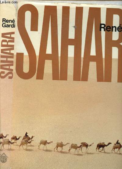 SAHARA - MONOGRAPHIE D'UN GRAND DESERT