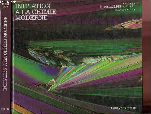 INITIATION A LA CHIMIE MODERNE - TERMINALES CDE / COLLECTION 