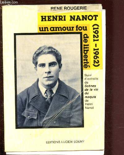 HENRI NANOT -1921-1962 UN AMOUR FOU DE LIBERTE suivi d'extraits de SCENE DE LA VIE DU MAQUIS de Henri Nanot