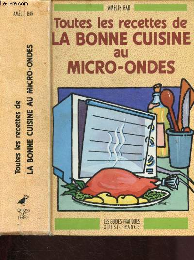 TOUTES LES RECETTES DE LA BONNE CUISINE AU MICRO-ONDES / GUIDE-PRATIQUE