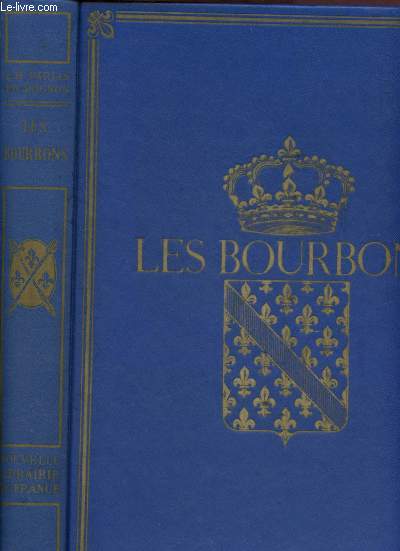 LES BOURBONS - DE HENRI IV A LOUIS XVI