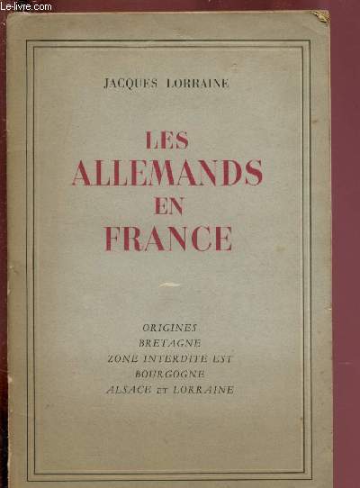 LES ALLEMANDS EN FRANCE : ORIGINES, BRETAGNE, ZONE INTERDITE EST, BOURGOGNE, ALSACE ET LORRAINE