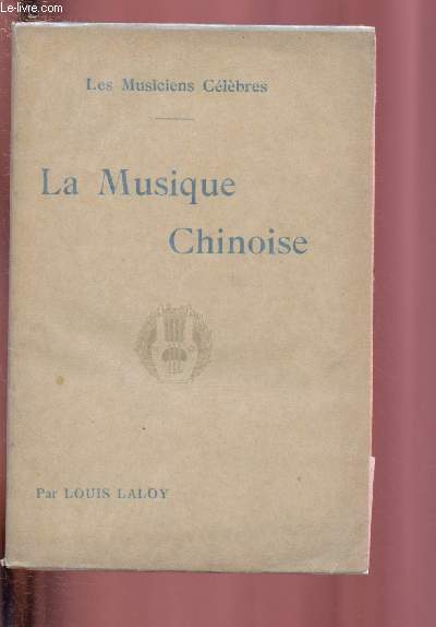 LA MUSIQUE CHINOISE - ETUDE CRITIQUE illustre de douze reproductions hors texte / COLLECTION : LES MUSICIENS CELEBRES