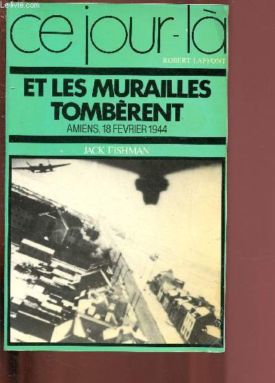 ET LES MURAILLES TOMBERES - AMIENS, 18 FEVRIER 1944 / COLLECTION 