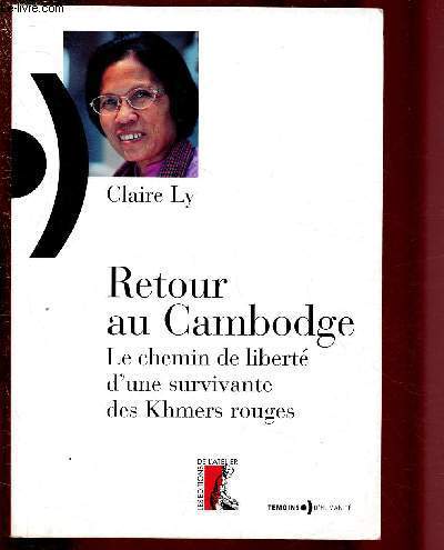 RETOUR AU CAMBODGE - LE CHEMIN DE LIBERTE D'UNE SURVIVANTE DES KHMERS ROUGES