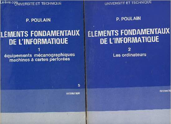 ELEMENTS FONDAMENTAUX DE L'INFORMATIQUE - TOME 1 - EQUIPEMENTS MECANOGRAPHIQUES, MACHINES A CARTES PERFOREES + TOME 2 : LES ORDINATEURS