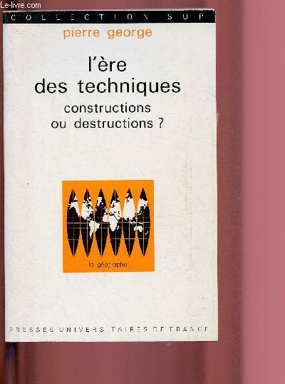 L'ERE DES TECHNIQUES : CONSTRUCTIONS OU DESTRUCTIONS ? / COLLECTION 