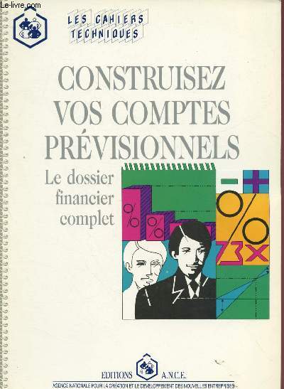 CONSTRUISEZ VOS COMPTES PREVISIONNELS - LE DOSSIER FINANCIER COMPLET / LES CAHIERS TECHNIQUES - JUIN 1990