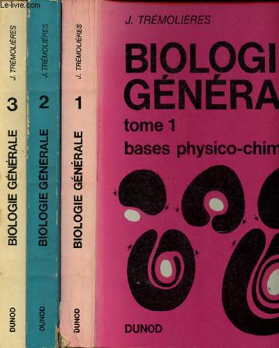 BIOLOGIE GENERALE - TOME I : BASES PHYSICO-CHIMIQUES + TOME II : PHYSIOLOGIE CELLULAIRE + TOME III : PHYSIOLOGIE DU MILIEU INTERIEUR ET DES ORGANES - 3 VOLUMES