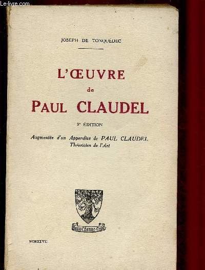 L'OEUVRE DE PAUL CLAUDEL - augmente d'un appendice de Paul Claudel