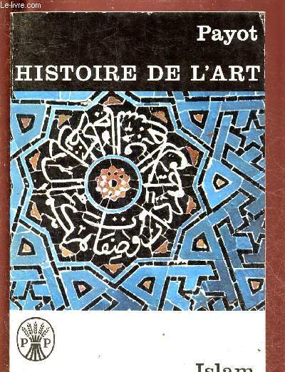 HISTOIRE DE L'ART : ISLAM / PETITE BIBLIOTHEQUE PAYOT