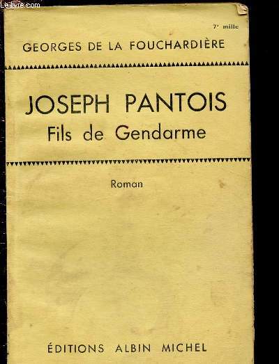 JOSEPH PANTOIS - FILS DE GENDARME (ROMAN)