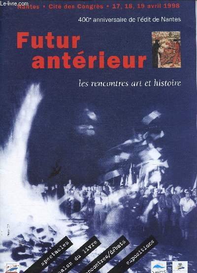 FUTUR ANTERIEUR : LES RENCONTRES ART ET HISTOIRE - 17-18-19 AVRIL 1998 - CITE DES CONGRES - NANTES
