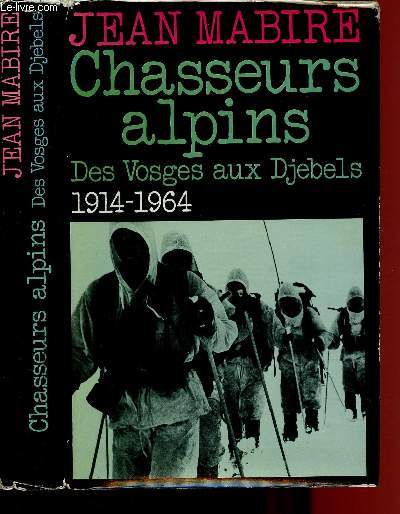 CHASSEURS ALPINS : DES VOSGES AUX DJEBELS : 1914-1964