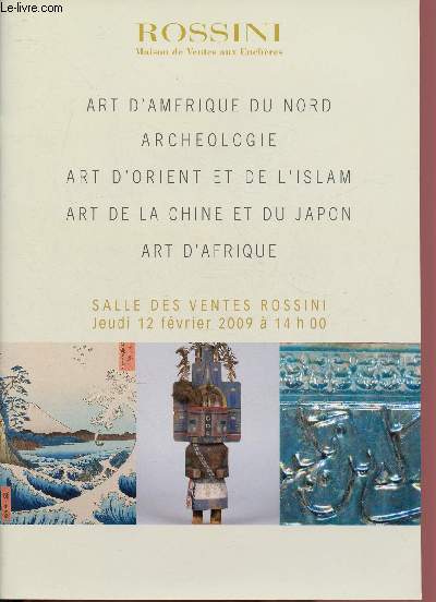 CATALOGUE DE VENTE AUX ENCHERES - 12 FEVRIER 2009 - SALLE DES VENTES ROSSINI - PARIS : ART D'AMERIQUE DU NORD - ARCHEOLOGIE - ART D'ORIENT ET DE L'ISLAM - ART DE LA CHINE ET DU JAPON - ART D'AFRIQUE