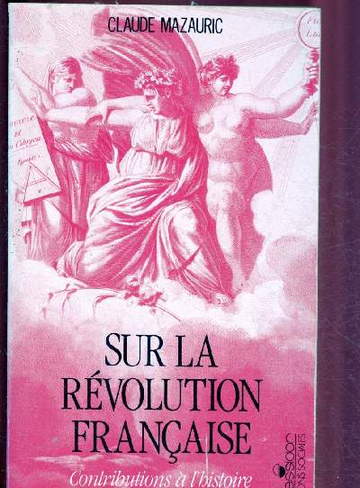 SUR LA RVEOLUTION FRANCAISE : CONTRIBUTIONS A L'HISTOIRE DE LA REVOLUTION BOURGEOISE