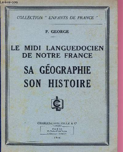 LE MIDI LANGUEDOCIEN DE NOTRE FRANCE - SA GEOGRAPHIE, SON HISTOIRE / COLLECTION 