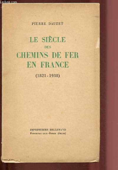 LE SIECLE DES CHEMINS DE FER EN FRANCE ( 1821-1938)
