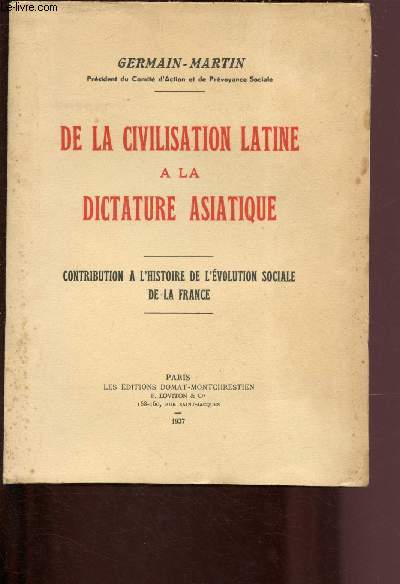 DE LA CIVILISATION LATINE A LA DICTATURE ASIATIQUE - CONTRIBUTION A L'HISTOIRE DE L'EVOLUTION SOCIALE DE LA FRANCE