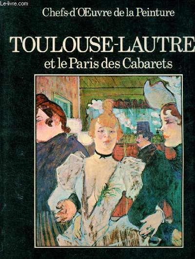 TOULOUSE-LAUTREC ET LE PARIS DES CABARETS