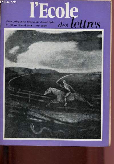 N13 - 10 AVRIL 1971 - 62E ANNEE - L'ECOLE DES LETTRES : Le roman franais de 1945  1970 - Le thme de la mort  travers les arts - Le tragique chez Shakespeare,etc.