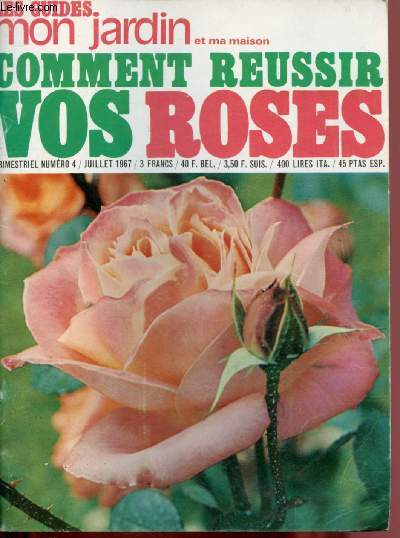 N4 - 1967 - LES GUIDES MON JARDIN ET MA MAISON : COMMENT REUSSIR VOS ROSES ? : Les roses hybrides de th - Les rosiers floribundas -rosiers sarmenteux grimpants,etc.