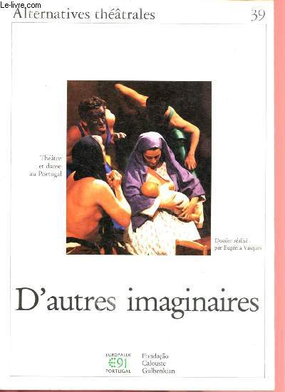 D'AUTRES IMAGINAIRES - THEATRE ET DANSE AU PORTUGAL (ALTERNATIVES THEATRALES N39)
