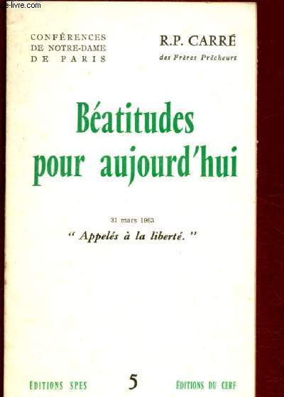 BEATITUDES POUR AUJOURD'HUI N 5 - 31 MARS 1963 : APPELES A LA LIBERTE / CONFERENCE DE NOTRE-DAME DE PARIS