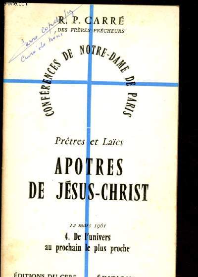 PRETRES ET LAICS - APOTRES DE JESUS-CHRIST N4 : DE L'UNIVERS AU PROCHAIN LE PLUS PROCHE ( 12 MARS 1961) / CONFERENCE DE NOTRE-DAME DE PARIS