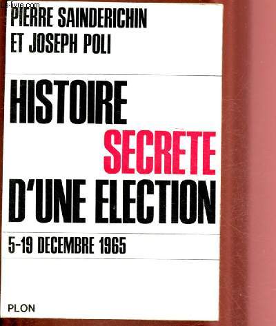HISTOIRE SECRETE D'UNE ELECTION : 5-19 DECEMBRE 1965